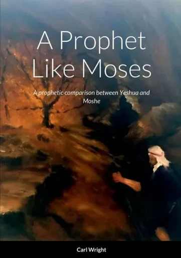A Prophet Like Moses: A Prophetic Comparison Between Yeshua And Moshe
