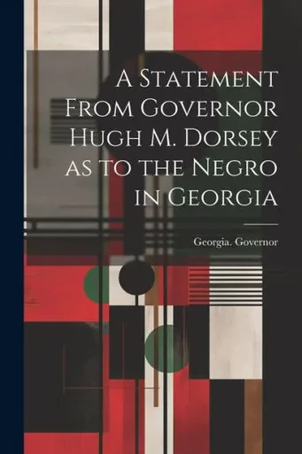 A Statement From Governor Hugh M. Dorsey As To The Negro In Georgia