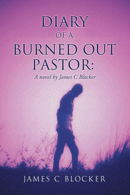 Diary Of A Burned Out Pastor: A Novel By James C Blocker - 9781662828669
