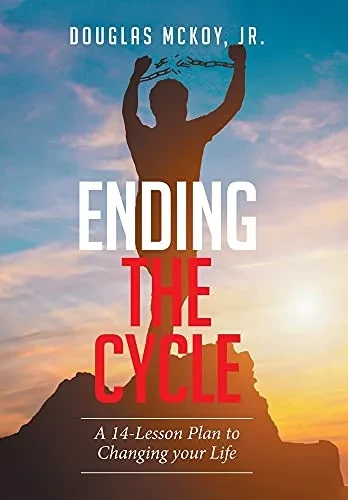 Ending The Cycle: A 14-Lesson Plan To Changing Your Life - 9781664177635