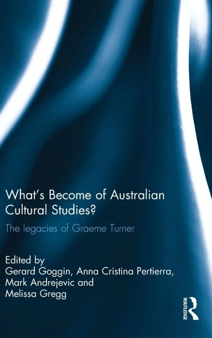 What's Become Of Australian Cultural Studies?: The Legacies Of Graeme Turner