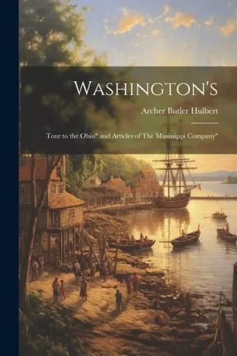 Washington's: Tour To The Ohio" And Articles Of The Mississippi Company"