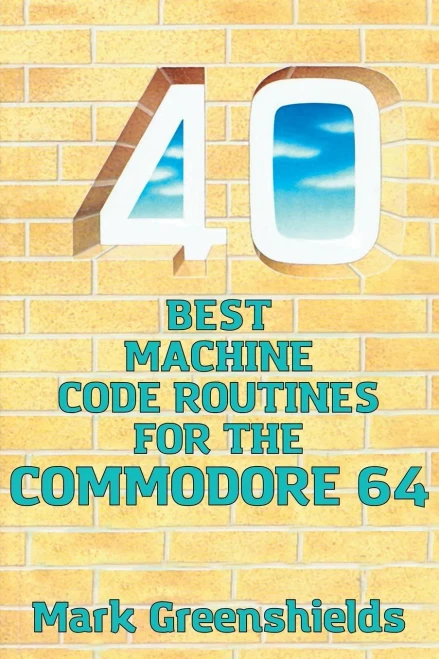 40 Best Machine Code Routines For The Commodore 64 (Retro Reproductions)