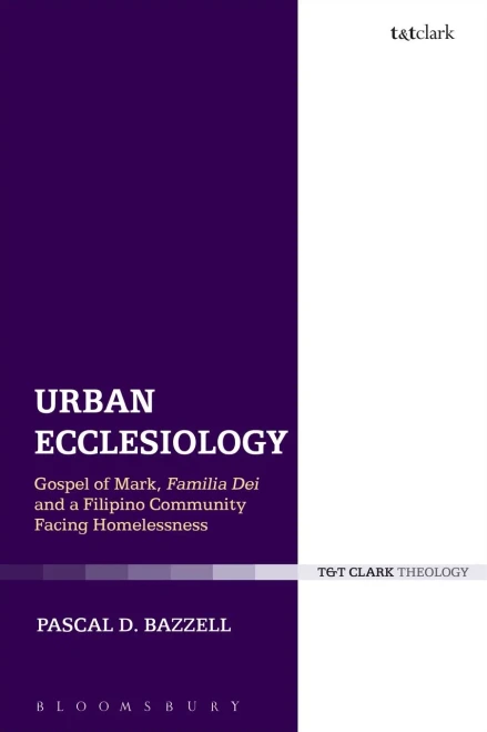 Urban Ecclesiology: Gospel Of Mark, Familia Dei And A Filipino Community Facing Homelessness (Ecclesiological Investigations)
