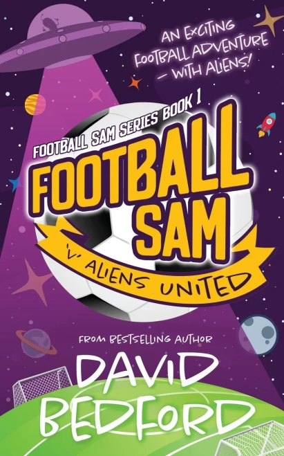 Football Sam V Aliens United: Football Sam Series Book 1 - 9781913685072