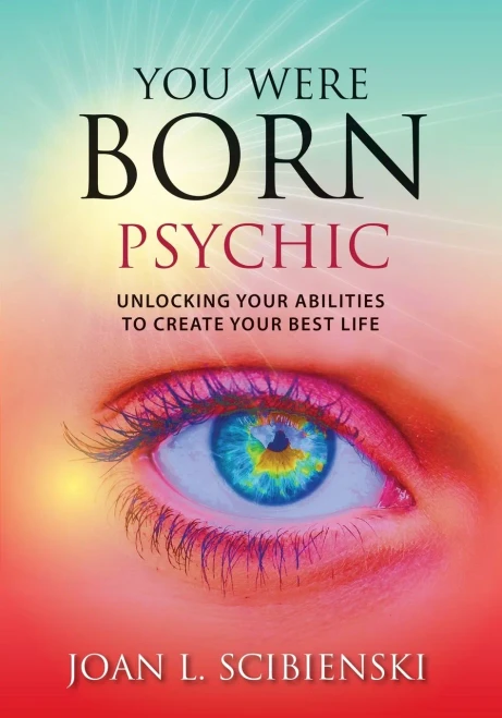 You Were Born Psychic: Unlocking Your Abilities To Create Your Best Life