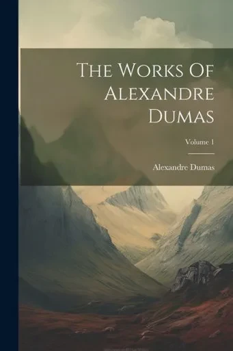 The Works Of Alexandre Dumas; Volume 1