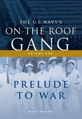 The Us Navy's On-The-Roof Gang: Volume I - Prelude To War
