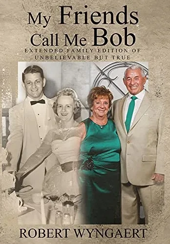 My Friends Call Me Bob: Extended Family Edition Of Unbelievable But True