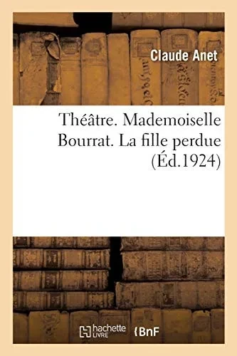 Thã©Ã¢Tre. Mademoiselle Bourrat. La Fille Perdue (Arts) (French Edition)