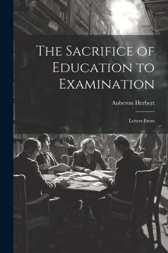 The Sacrifice Of Education To Examination: Letters From