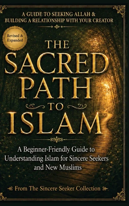 The Sacred Path To Islam: A Guide To Seeking Allah (God) & Building A Relationship (Understanding Islam | Learn Islam | Basic Beliefs Of Islam | Islam Beliefs And Practices)