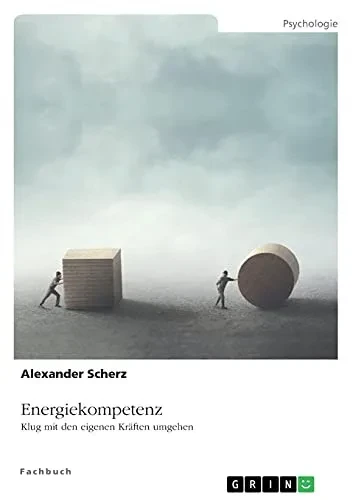 Energiekompetenz. Klug Mit Den Eigenen Krã¤Ften Umgehen (German Edition)