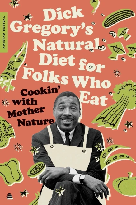 Dick Gregory'S Natural Diet For Folks Who Eat: Cookin' With Mother Nature