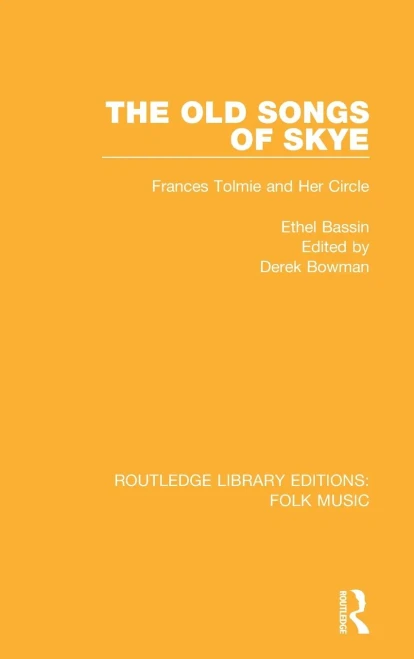 The Old Songs Of Skye: Frances Tolmie And Her Circle (Routledge Library Editions: Folk Music)