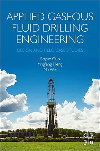 Applied Gaseous Fluid Drilling Engineering: Design And Field Case Studies