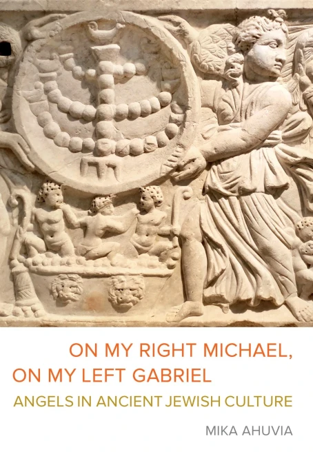 On My Right Michael, On My Left Gabriel: Angels In Ancient Jewish Culture