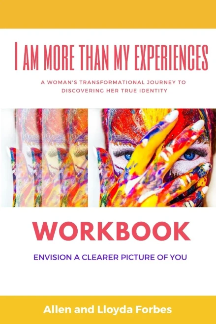I Am More Than My Experiences Workbook: Envision A Clearer Picture Of You