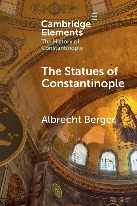 The Statues Of Constantinople (Elements In The History Of Constantinople)