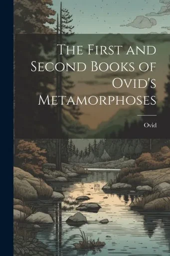 The First And Second Books Of Ovid's Metamorphoses