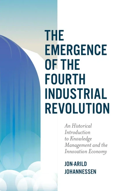 The Emergence Of The Fourth Industrial Revolution: An Historical Introduction To Knowledge Management And The Innovation Economy
