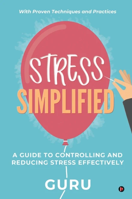 Stress Simplified: A Guide To Controlling And Reducing Stress Effectively