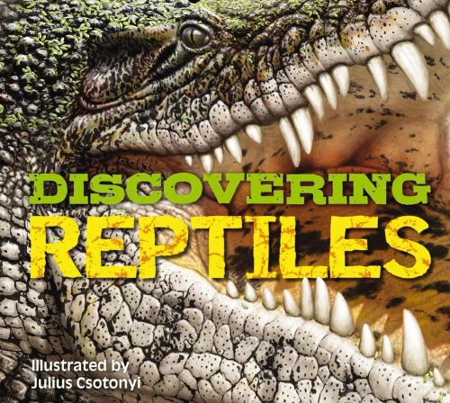 Discovering Reptiles: The Ultimate Handbook To The Reptiles Of The World!
