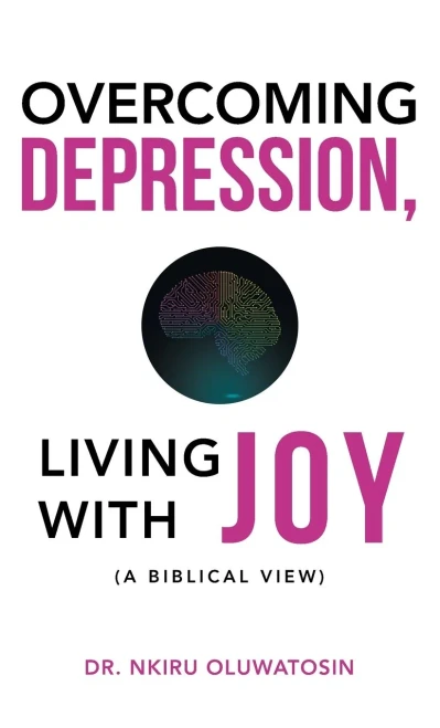 Overcoming Depression, Living With Joy: (A Biblical View) - 9781664236318