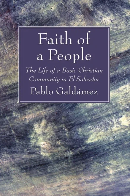Faith Of A People: The Life Of A Basic Christian Community In El Salvador