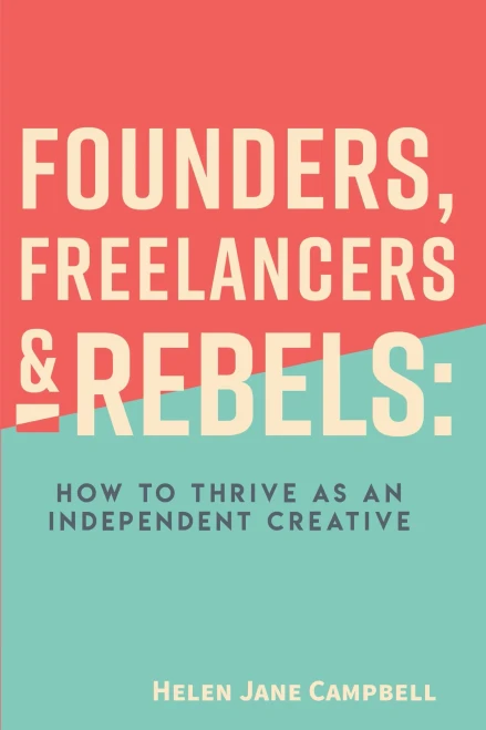 Founders, Freelancers, & Rebels: How To Thrive As An Independent Creative