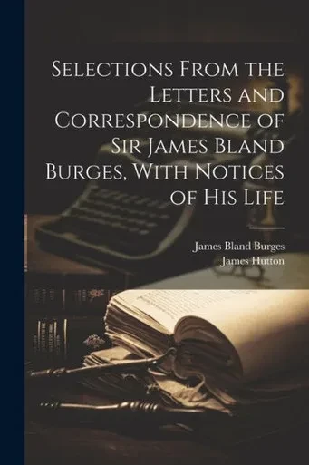 Selections From The Letters And Correspondence Of Sir James Bland Burges, With Notices Of His Life