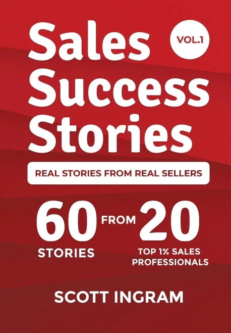 Sales Success Stories: 60 Stories From 20 Top 1% Sales Professionals