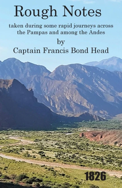 Rough Notes Taken During Some Rapid Journeys Across The Pampas And Among The Andes