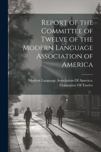 Report Of The Committee Of Twelve Of The Modern Language Association Of America