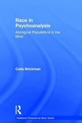 Race In Psychoanalysis: Aboriginal Populations In The Mind (Relational Perspectives Book Series)
