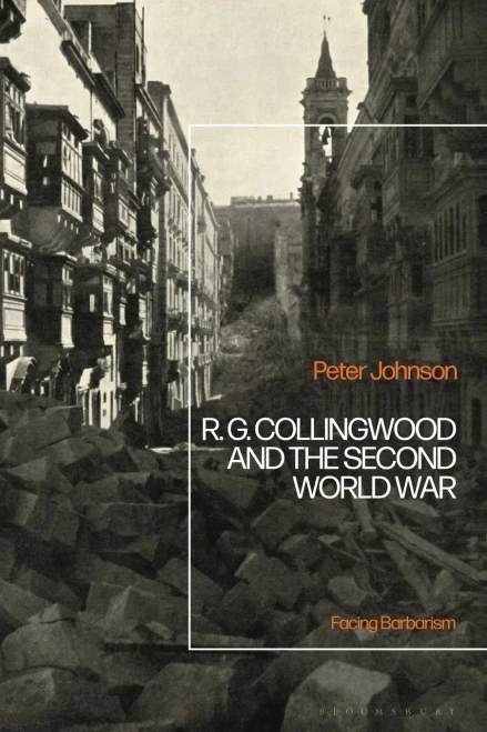 R.G Collingwood And The Second World War: Facing Barbarism