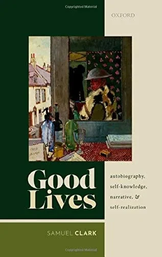 Good Lives: Autobiography, Self-Knowledge, Narrative, And Self-Realization