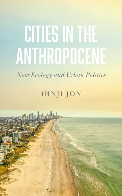Cities In The Anthropocene: New Ecology And Urban Politics - 9780745341491
