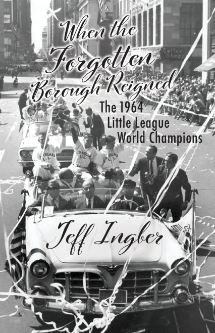 When The Forgotten Borough Reigned: The 1964 Little League World Champions