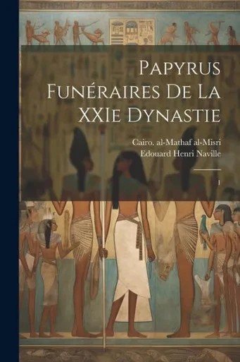 Papyrus Funéraires De La Xxie Dynastie: 1 (French Edition)