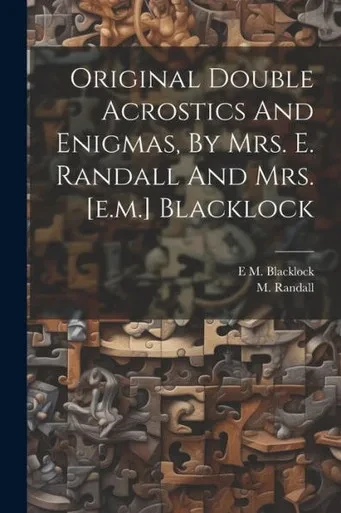 Original Double Acrostics And Enigmas, By Mrs. E. Randall And Mrs. [E.M.] Blacklock