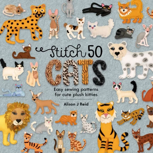 Stitch 50 Cats: Easy Sewing Patterns For Cute Plush Kitties (Stitch 50, 2)