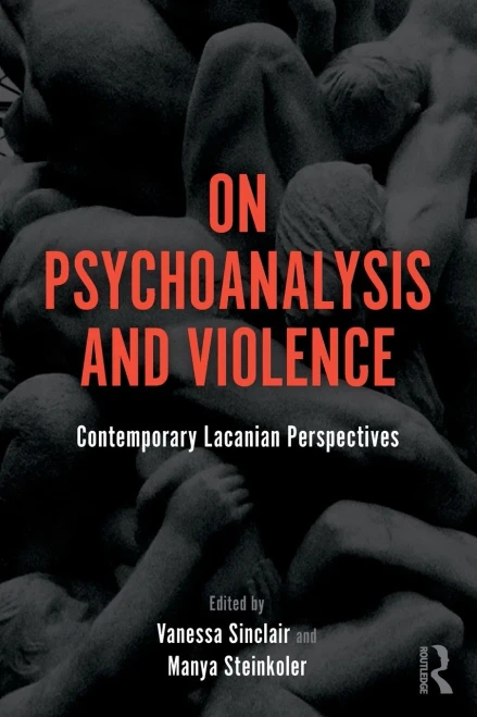 On Psychoanalysis And Violence: Contemporary Lacanian Perspectives