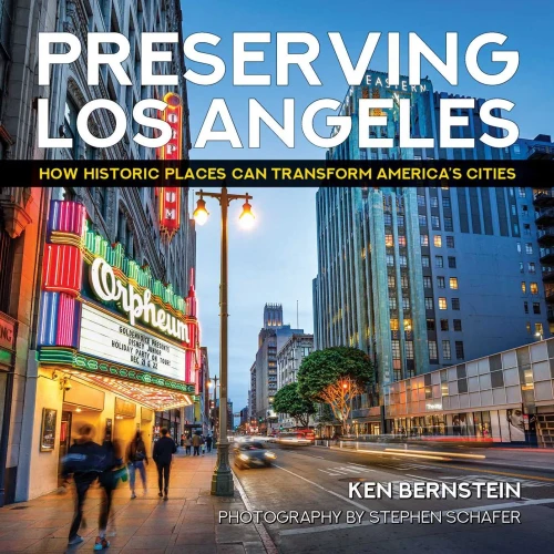 Preserving Los Angeles: How Historic Places Can Transform America'S Cities