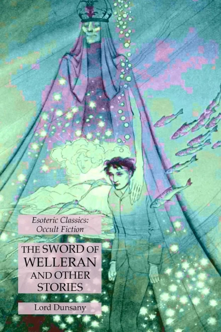 The Sword Of Welleran And Other Stories: Esoteric Classics: Occult Fiction