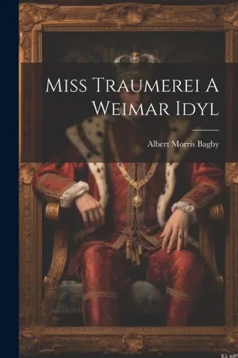 Miss Traumerei A Weimar Idyl