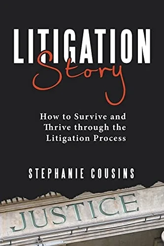 Litigation Story: How To Survive And Thrive Through The Litigation Process