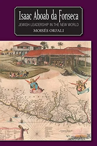 Isaac Aboab Da Fonseca: Jewish Leadership In The New World - 9781845193546