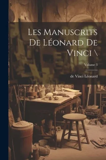 Les Manuscrits De Léonard De Vinci ; Volume 3 (French Edition)
