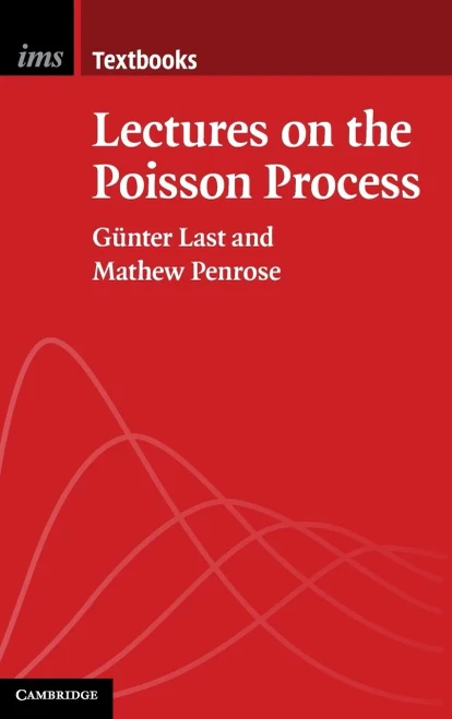 Lectures On The Poisson Process (Institute Of Mathematical Statistics Textbooks, Series Number 7)